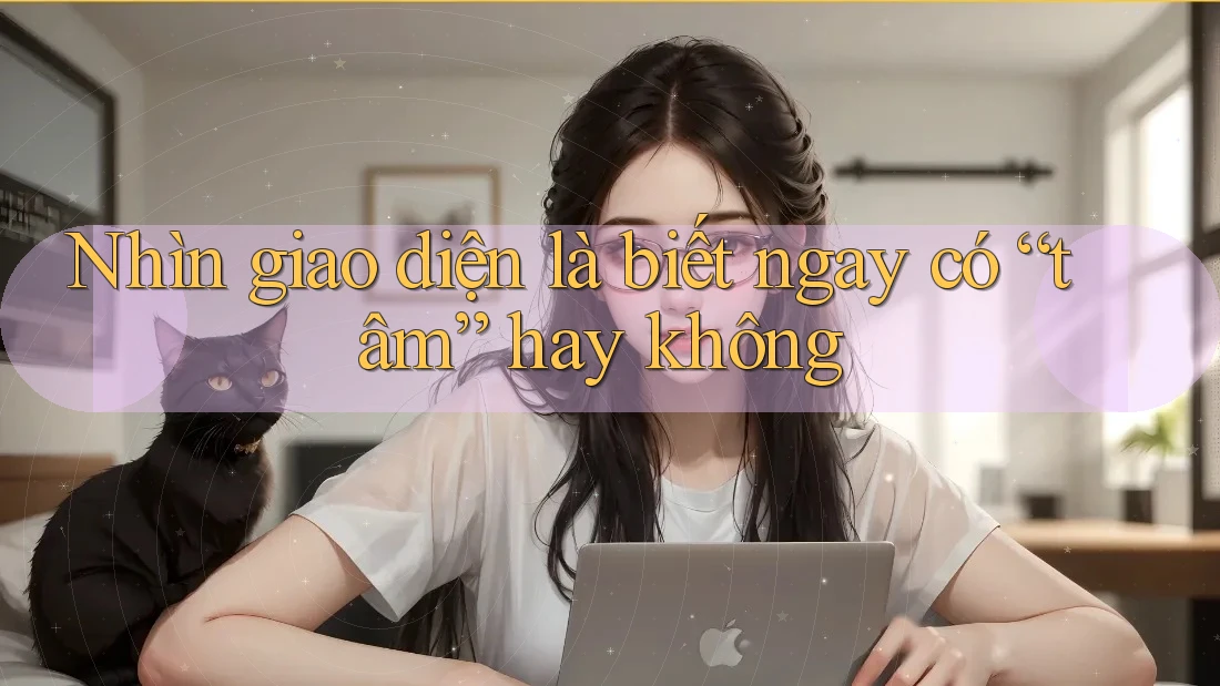Nhìn giao diện là biết ngay có “tâm” hay không