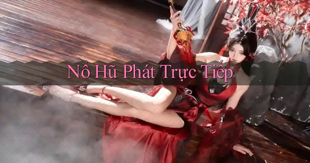 nổ hũ Phát trực tiếp