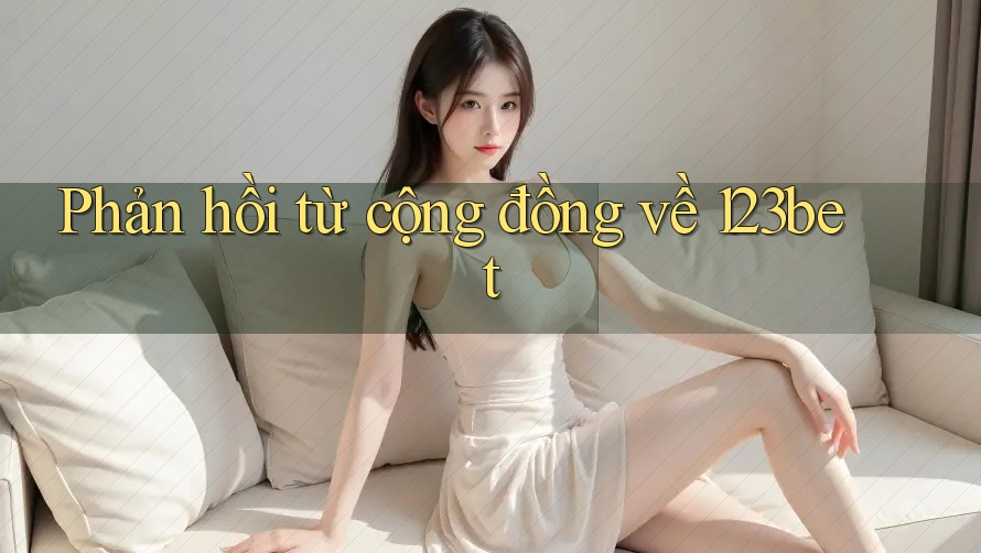Phản hồi từ cộng đồng về 123bet