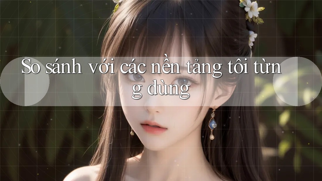 So sánh với các nền tảng tôi từng dùng