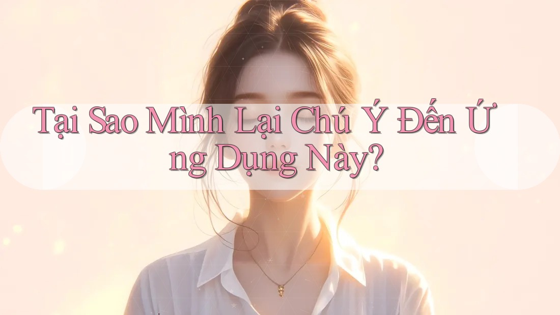 Tại Sao Mình Lại Chú Ý Đến Ứng Dụng Này?