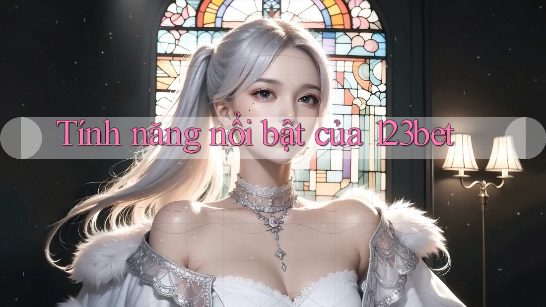 Tính năng nổi bật của 123bet