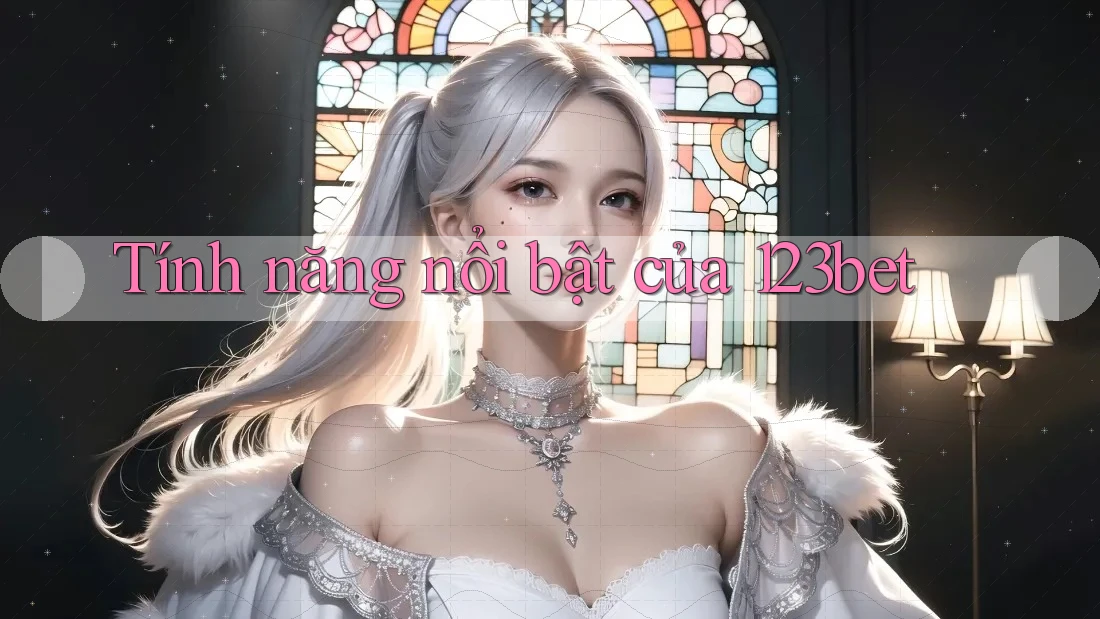 Tính năng nổi bật của 123bet