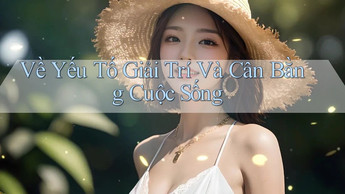Về Yếu Tố Giải Trí Và Cân Bằng Cuộc Sống