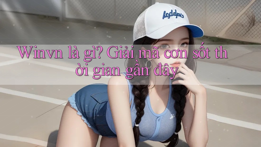 Winvn là gì? Giải mã cơn sốt thời gian gần đây